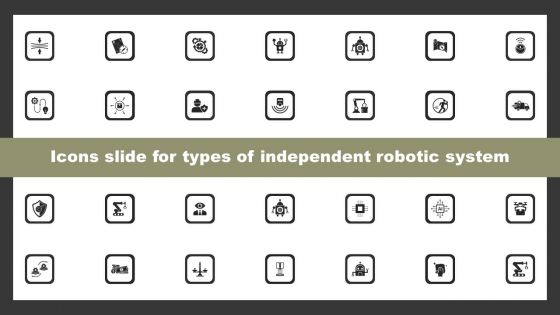 Icons Slide For Types Of Independent Robotic System Formats PDF