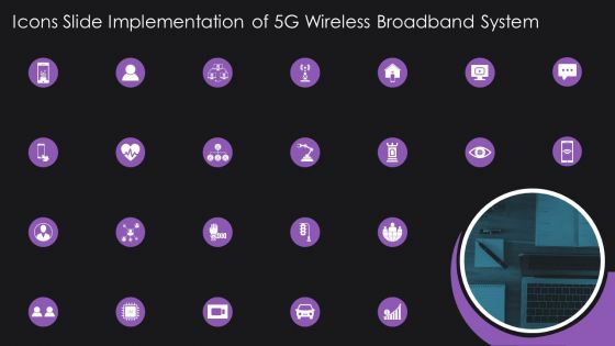 Icons Slide Implementation Of 5G Wireless Broadband System Formats PDF