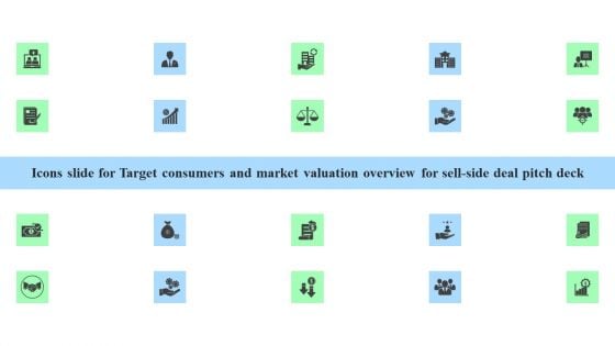 Icons Slide Target Consumers Market Valuation Overview Sell Side Deal Pitch Deck Infographics PDF