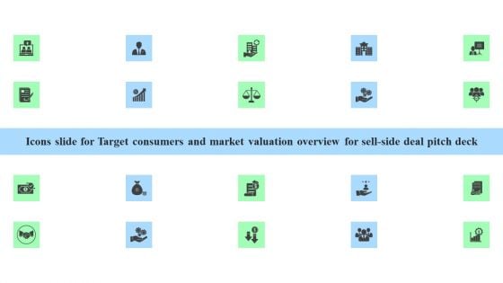 Icons Slide Target Consumers Market Valuation Overview Sell Side Deal Pitch Deck Infographics PDF