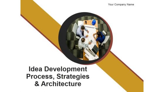 Idea Development Process Strategies And Architecture PowerPoint Presentation Complete Deck With Slides