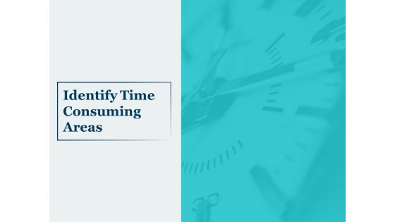 Identify Time Consuming Areas Ppt PowerPoint Presentation Show Microsoft