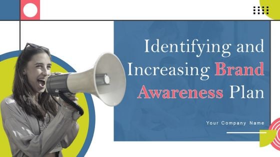Identifying And Increasing Brand Awareness Plan Ppt PowerPoint Presentation Complete Deck With Slides
