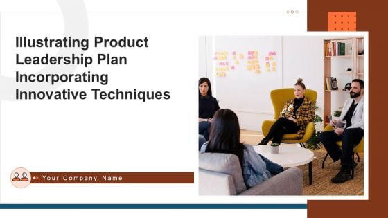 Illustrating Product Leadership Plan Incorporating Innovative Techniques Ppt PowerPoint Presentation Complete Deck With Slides