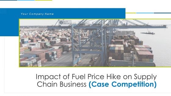 Impact Of Fuel Price Hike On Supply Chain Business Case Competition Ppt PowerPoint Presentation Complete With Slides