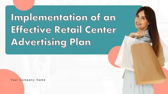 Implementation Of An Effective Retail Center Advertising Plan Ppt PowerPoint Presentation Complete Deck With Slides