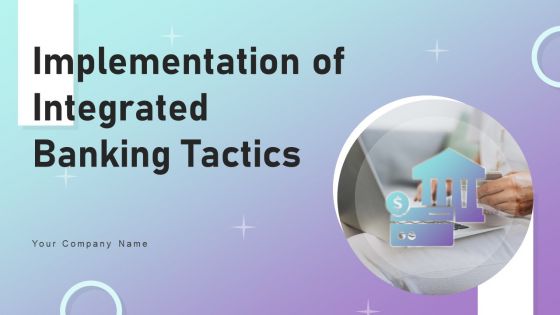 Implementation Of Integrated Banking Tactics Ppt PowerPoint Presentation Complete Deck With Slides Implementation Of Integrated Banking Tactics Ppt PowerPoint Presentation Complete Deck With Slides