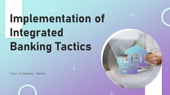 Implementation Of Integrated Banking Tactics Ppt PowerPoint Presentation Complete Deck With Slides