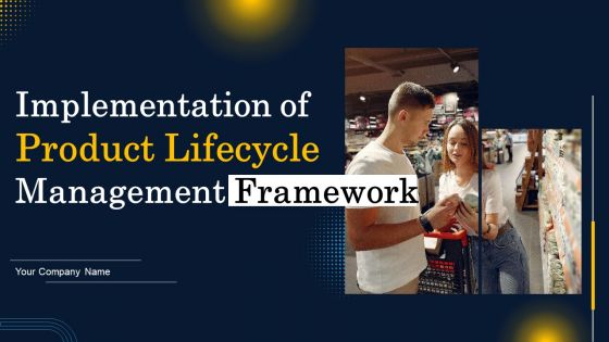 Implementation Of Product Lifecycle Management Framework Ppt PowerPoint Presentation Complete Deck With Slides