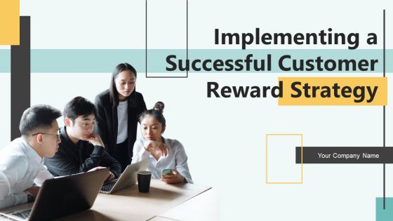 Implementing A Successful Customer Reward Strategy Ppt PowerPoint Presentation Complete Deck With Slides