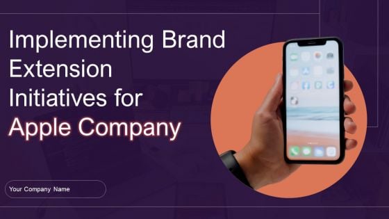 Implementing Brand Extension Initiatives For Apple Company Ppt PowerPoint Presentation Complete Deck With Slides