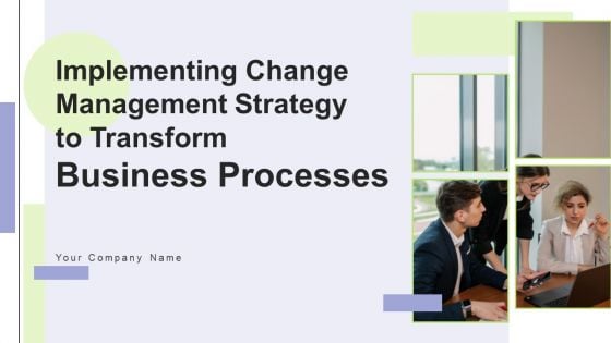Implementing Change Management Strategy To Transform Business Processes Ppt PowerPoint Presentation Complete Deck With Slides