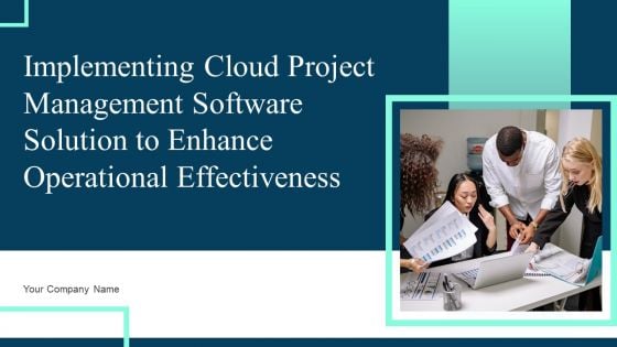 Implementing Cloud Project Management Software Solution To Enhance Operational Effectiveness Complete Deck