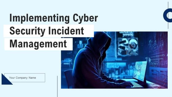 Implementing Cyber Security Incident Management Ppt PowerPoint Presentation Complete Deck With Slides