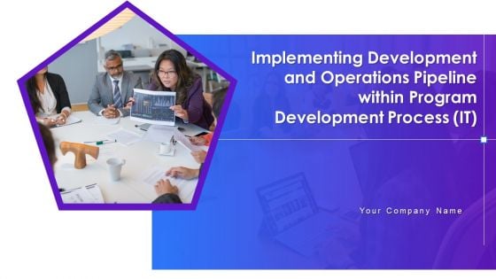Implementing Development And Operations Pipeline Within Program Development Process IT Ppt PowerPoint Presentation Complete Deck With Slides