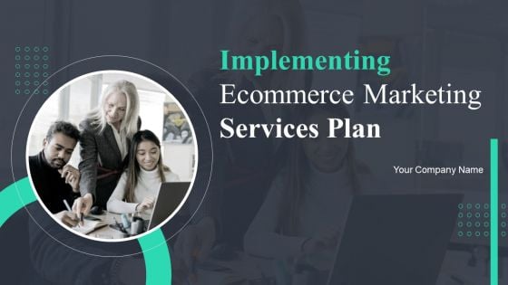 Implementing Ecommerce Marketing Services Plan Ppt PowerPoint Presentation Complete Deck With Slides