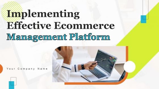 Implementing Effective Ecommerce Managemnet Platform Ppt PowerPoint Presentation Complete Deck With Slides