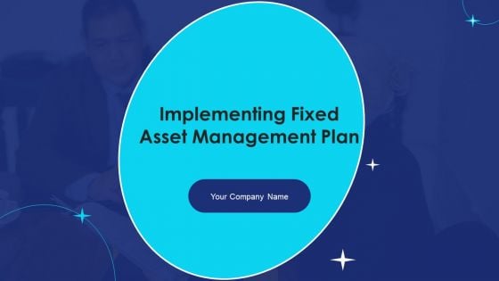 Implementing Fixed Asset Management Plan Ppt PowerPoint Presentation Complete Deck With Slides
