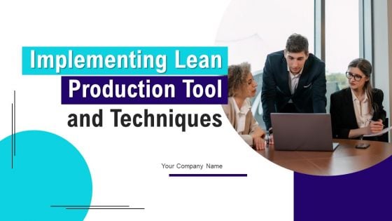 Implementing Lean Production Tool And Techniques Ppt PowerPoint Presentation Complete Deck With Slides