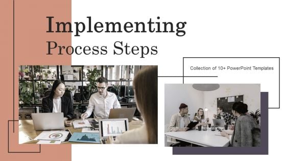 Implementing Process Steps Ppt PowerPoint Presentation Complete Deck With Slides Implementing Process Steps Ppt PowerPoint Presentation Complete Deck With Slides
