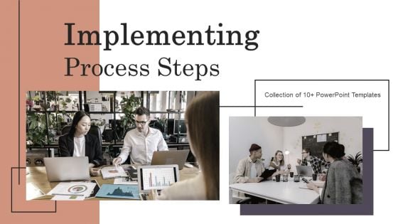 Implementing Process Steps Ppt PowerPoint Presentation Complete Deck With Slides