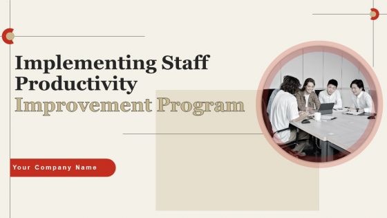 Implementing Staff Productivity Improvement Program Ppt PowerPoint Presentation Complete Deck With Slides