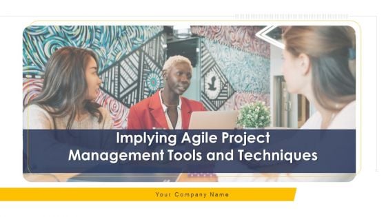 Implying Agile Project Management Tools And Techniques Ppt PowerPoint Presentation Complete With Slides