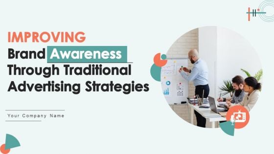 Improving Brand Awareness Through Traditionaladvertising Strategies Complete Deck Improving Brand Awareness Through Traditionaladvertising Strategies Complete Deck