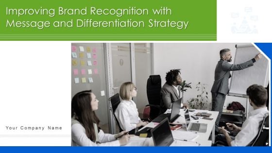 Improving Brand Recognition With Message And Differentiation Strategy Ppt PowerPoint Presentation Complete Deck With Slides