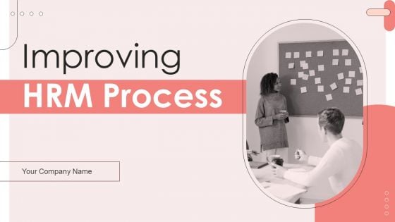 Improving HRM Process Ppt PowerPoint Presentation Complete Deck With Slides