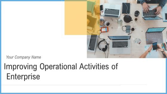 Improving Operational Activities Enterprise Ppt PowerPoint Presentation Complete With Slides