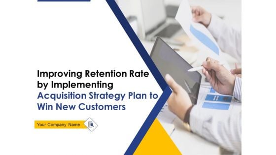 Improving Retention Rate By Implementing Acquisition Strategy Plan To Win New Customers Ppt PowerPoint Presentation Complete Deck With Slides