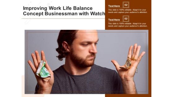 Improving Work Life Balance Concept Businessman With Watch Ppt PowerPoint Presentation Gallery Visual Aids PDF Improving Work Life Balance Concept Businessman With Watch Ppt PowerPoint Presentation Gallery Visual Aids PDF