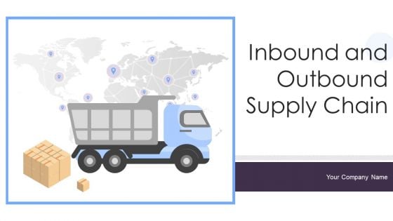 Inbound And Outbound Supply Chain Ppt PowerPoint Presentation Complete Deck With Slides