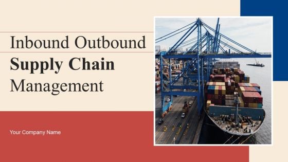 Inbound Outbound Supply Chain Management Ppt PowerPoint Presentation Complete Deck With Slides