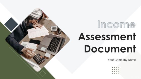 Income Assessment Document Ppt PowerPoint Presentation Complete Deck With Slides