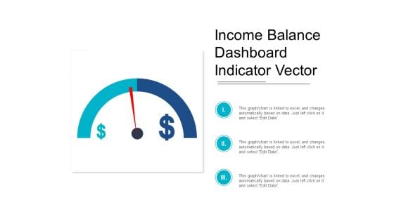 Income Balance Dashboard Indicator Vector Ppt PowerPoint Presentation Professional Diagrams