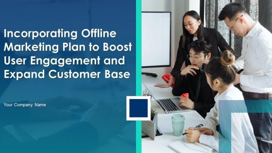 Incorporating Offline Marketing Plan To Boost User Engagement And Expand Customer Base Ppt PowerPoint Presentation Complete Deck With Slides