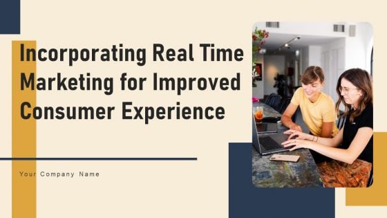 Incorporating Real Time Marketing For Improved Consumer Experience Ppt PowerPoint Presentation Complete Deck With Slides