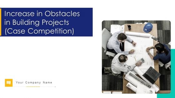 Increase In Obstacles In Building Projects Case Competition Ppt PowerPoint Presentation Complete Deck With Slides