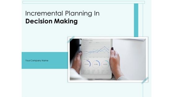 Incremental Planning In Decision Making Ppt PowerPoint Presentation Complete Deck With Slides