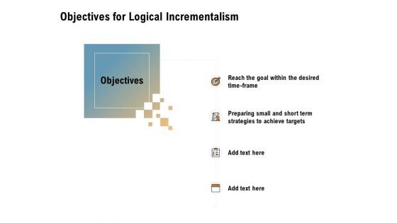 Incrementalism Process By Policy Makers Objectives For Logical Incrementalism Ppt Icon Themes PDF