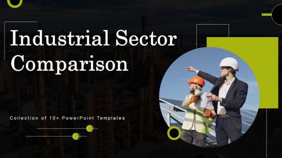 Industrial Sector Comparison Ppt PowerPoint Presentation Complete Deck With Slides