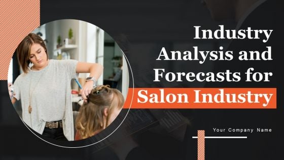 Industry Analysis And Forecasts For Salon Industry Ppt PowerPoint Presentation Complete Deck With Slides