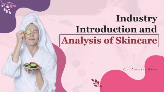 Industry Introduction And Analysis Of Skincare Ppt PowerPoint Presentation Complete Deck With Slides