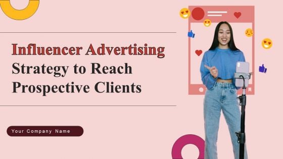 Influencer Advertising Strategy To Reach Prospective Clients Ppt PowerPoint Presentation Complete Deck With Slides