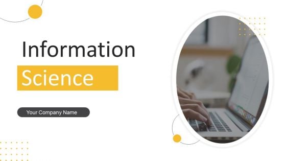 Information Science Ppt PowerPoint Presentation Complete Deck With Slides Information Science Ppt PowerPoint Presentation Complete Deck With Slides