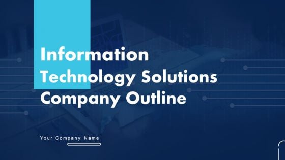 Information Technology Solutions Company Outline Ppt PowerPoint Presentation Complete Deck With Slides