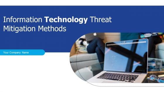 Information Technology Threat Mitigation Methods Ppt PowerPoint Presentation Complete With Slides