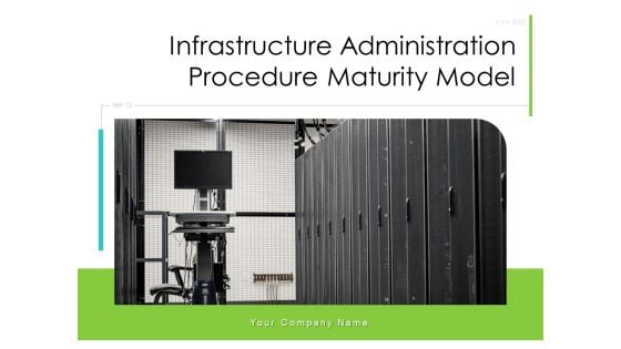 Infrastructure Administration Procedure Maturity Model Ppt PowerPoint Presentation Complete Deck With Slides Infrastructure Administration Procedure Maturity Model Ppt PowerPoint Presentation Complete Deck With Slides